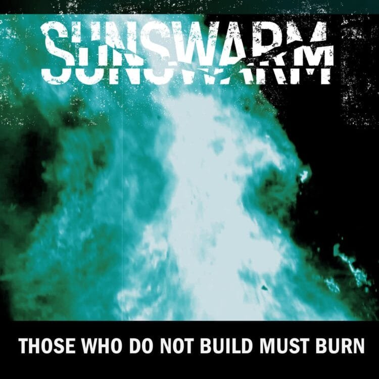 Those Who Do Not Build Must Burn (LP) – Sunswarm