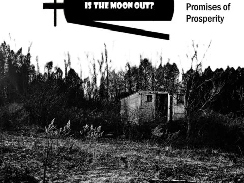 False Promises of Prosperity – Is The Moon Out?