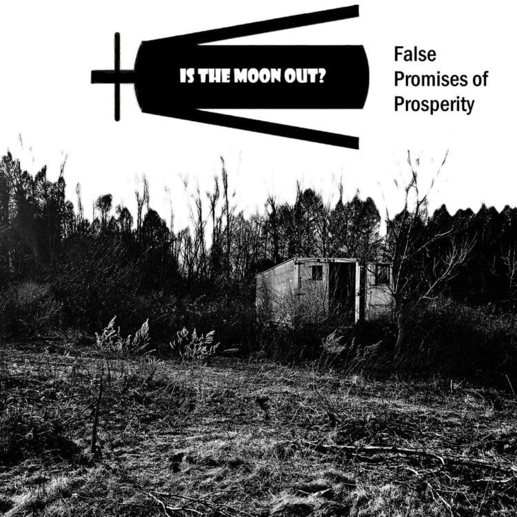 False Promises of Prosperity – Is The Moon Out?
